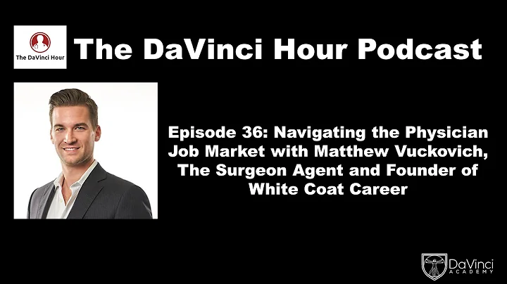 Navigating the Physician Job Market with Matthew Vuckovich, The Surgeon Agent [The DaVinci Hour #36]