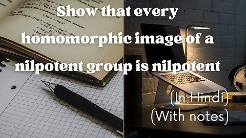 Advanced Algebra (lecture 5.E)| Show that every homomorphic image of a nilpotent group is nilpotent