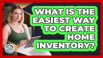 What Is The Easiest Way To Create Home Inventory?