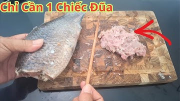 Cách Lấy Thịt Cá Ra Làm Chả Cá. Chỉ Bằng 1 Chiếc Đũa. Mẹo Làm Chả Cá Mà Không Cần Dùng Dao Để Băm Cá