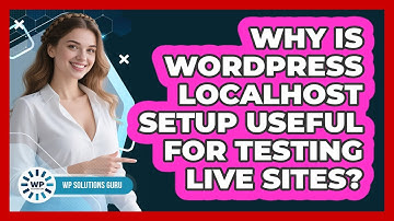 Why Is WordPress Localhost Setup Useful For Testing Live Sites? - WP Solutions Guru