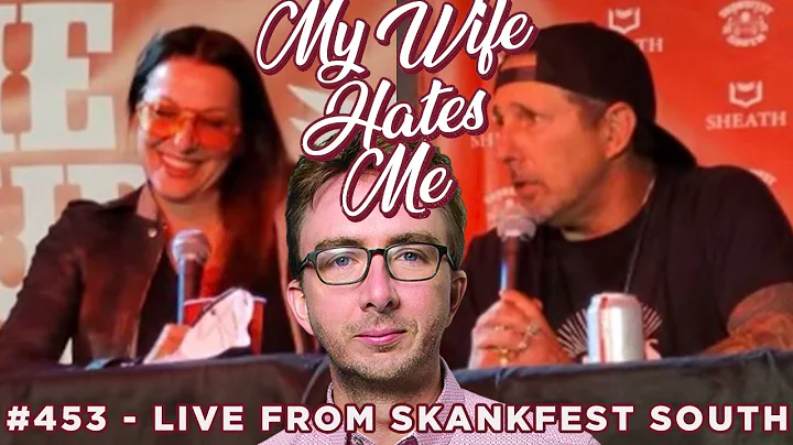 My Wife Hates Me #453 | LIVE from Skankfest South ...
