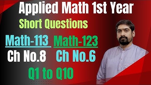 Applied Math 123 Chapter 6 & Applied Math 113 Chapter 8 | Short Questions 1 to 10 Explained