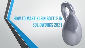 #Klein  How to make Klein Bottle in SOLIDWORKS 2021