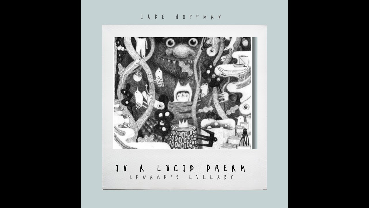 Watch Jade Hoffman - In a Lucid Dream (Edward's Lullaby) on YouTube Watch Jade Hoffman - In a Lucid Dream (Edward's Lullaby) on YouTube