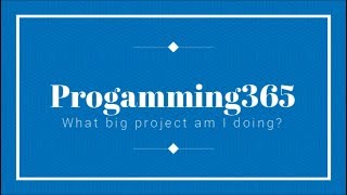 Programming365 || What big project am I working on? || Announcement