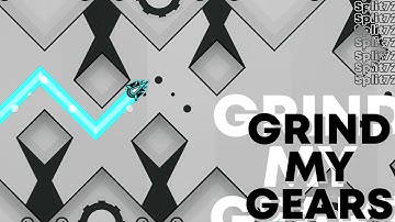 "GRIND MY GEARS" 100% [Demon] by Split72 | Geometry Dash