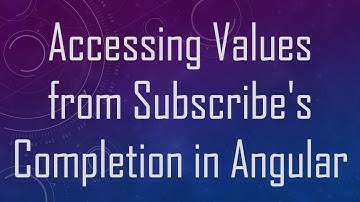 Accessing Values from Subscribe