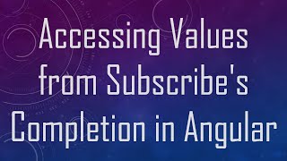 Accessing Values from Subscribe's Completion in Angular