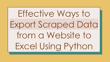 Effective Ways to Export Scraped Data from a Website to Excel Using Python