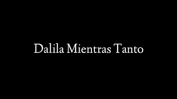 MIENTRAS TANTO_DALILA CON LETRA