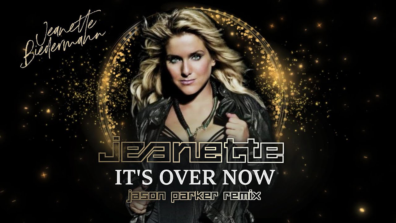 Jeanette Biedermann - It's Over Now (Jason Parker Video Remix) [2023 ...