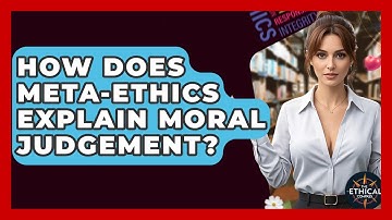 How Does Meta-Ethics Explain Moral Judgement? - The Ethical Compass