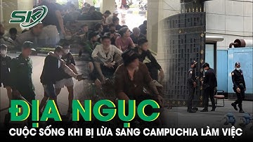 Cuộc sống ‘địa ngục trần gian’ khi sang Campuchia theo lời mời gọi 