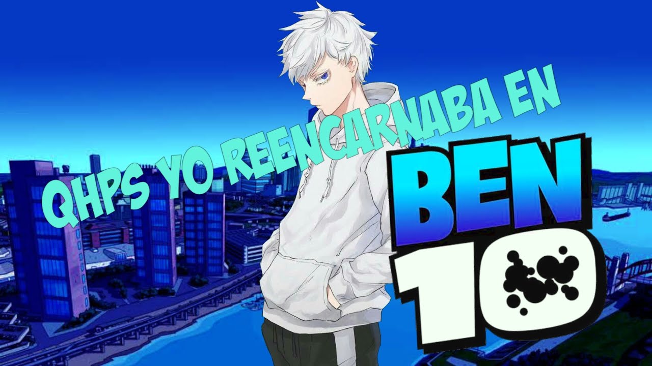 Qhps Yo Reencarnaba En Ben 10 [Capitulo 7]