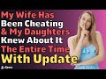 I Just Found Out My Wife Cheated & My Daughters Knew The Whole Time (Reddit Relationships)