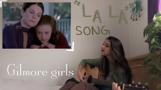 Video thumbnail of "gilmore girls la la songs cover"