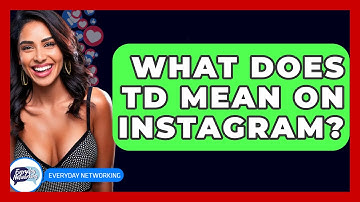 What Does TD Mean On Instagram? - Everyday-Networking
