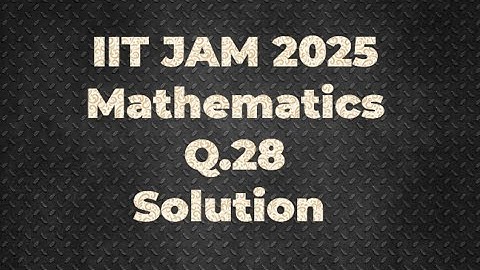 IIT JAM 2025 Mathematics Solution | Q.28 | Maths with IITIANS