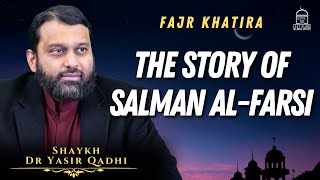 The Story of Salman alFarsi | EPIC Masjid | Shaykh Dr Yasir Qadhi