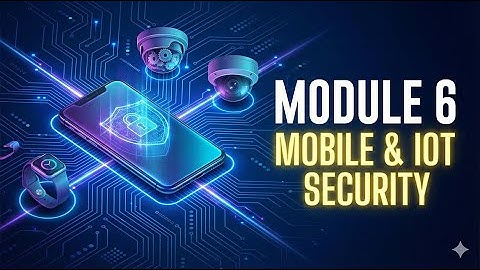 Module 6 Mobiele en ingebouwde beveiliging: waarom slimme apparaten de zwakste schakel zijn