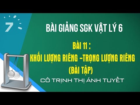 Vật lý 6 Bài 11: Khối lượng riêng -Trọng lượng riêng (Bài tập)