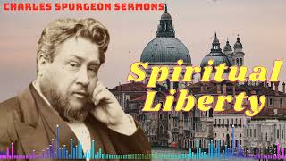 Spiritual Liberty II Charles Spurgeon Sermons 2023