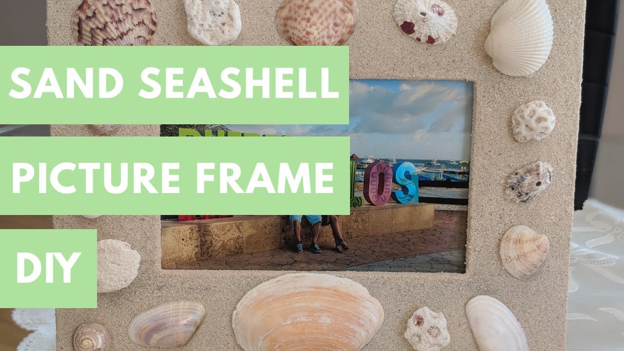 Sand Seashell Picture Frame Diy You Sand Seashell Picture Frame Diy