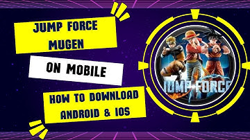 Download Jump Force Mugen Mobile || How to Download on ANDROID & IOS.