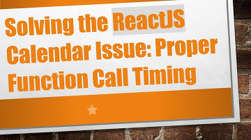 Solving the ReactJS Calendar Issue: Proper Function Call Timing