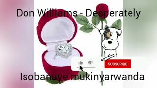 (Isobanuye mukinyarwanda) Desperately_Don Williams.