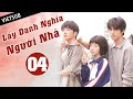 LẤY DANH NGHĨA NGƯỜI NHÀ - Tập 04 ( Vietsub) | Phim Thanh Xuân Ngọt Ngào Siêu Hay Hè 2020