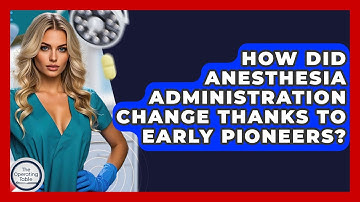 How Did Anesthesia Administration Change Thanks To Early Pioneers? - The Operating Table
