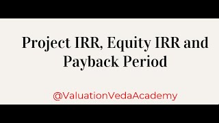 Financial Modelling Made Easy: Project IRR, Equity IRR and Payback Period