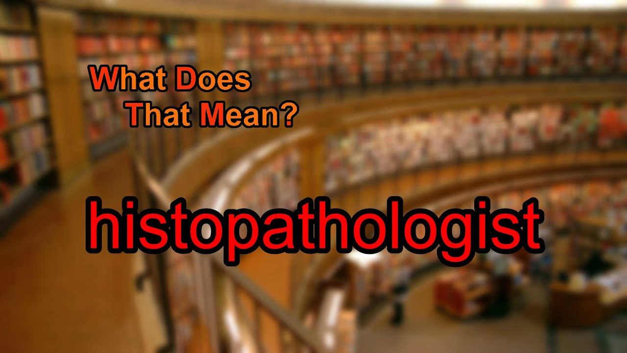 what-does-histopathologist-mean-youtube