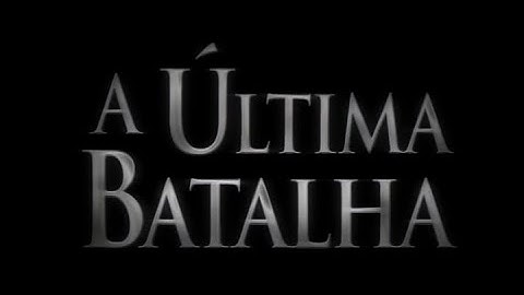 FILME A ÚLTIMA BATALHA