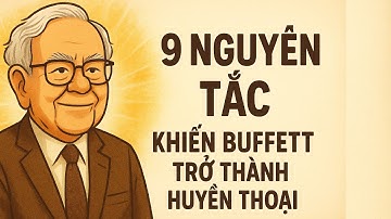 9 Nguyên Tắc Giúp Warren Buffett Giàu Mãi Không Nghèo – Bài Giảng Kinh Điển Năm 1998