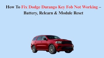 How To Fix Dodge Durango Key Fob Not Working – Battery, Relearn & Module Reset