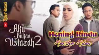 Download lagu Hening Rindu ( Lirik) OST Aku Bukan Ustazah 2 || Marsha Milan