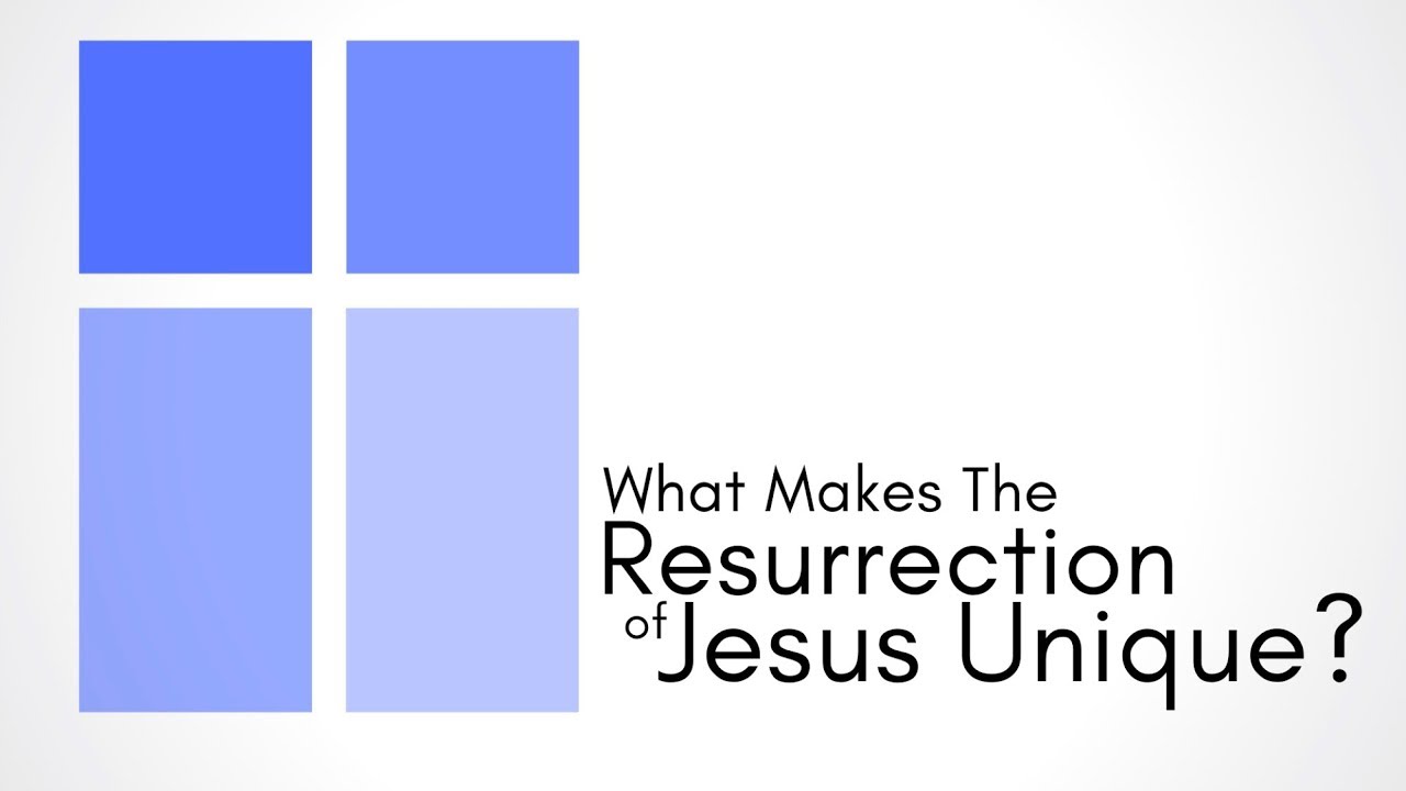 What Makes The Resurrection of Jesus Unique?