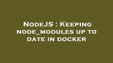 NodeJS : Keeping node_modules up to date in docker