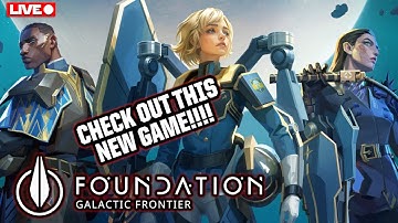 Foundation: Galactic Frontier LIVE!  Play This New Game With Me!