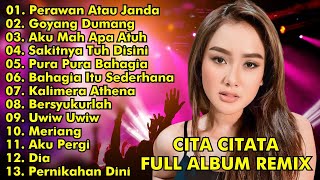 CITA CITATA FULL ALBUM REMIX || PERAWAN ATAU JANDA, GOYANG DUMANG || CITA CITATA FULL ALBUM