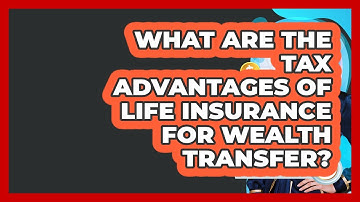 What Are The Tax Advantages Of Life Insurance For Wealth Transfer? - Wealth Advisor Success Hub