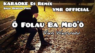 O Folau Ba Mbo'o - Vian Waruwu || karaoke Dj remix nada rendah pria