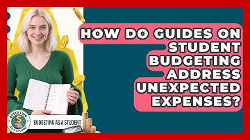 How Do Guides on Student Budgeting Address Unexpected Expenses? | Budgeting as a Student News