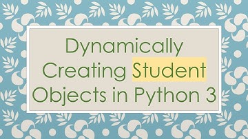 Dynamically Creating Student Objects in Python 3
