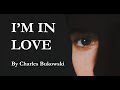 I&#39;m in love by Charles Bukowski (every time she phones you go crazy, you told me it was over)