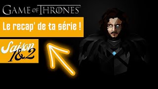 Récap' détaillé de Game Of Thrones  saison 1 et 2 !