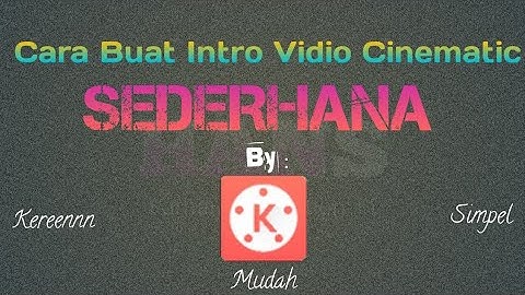 CARA MEMBUAT INTRO VIDIO CINEMATIC SEDERHANA DI ANDROID / KINEMASTER